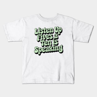 Listen up fives Kids T-Shirt